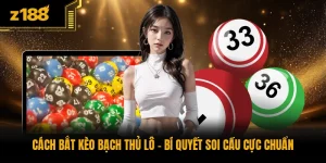 Cách Bắt Kèo Bạch Thủ Lô - Bí Quyết Soi Cầu Cực Chuẩn