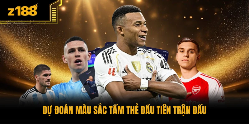 Dự đoán màu sắc tấm thẻ đầu tiên trận đấu