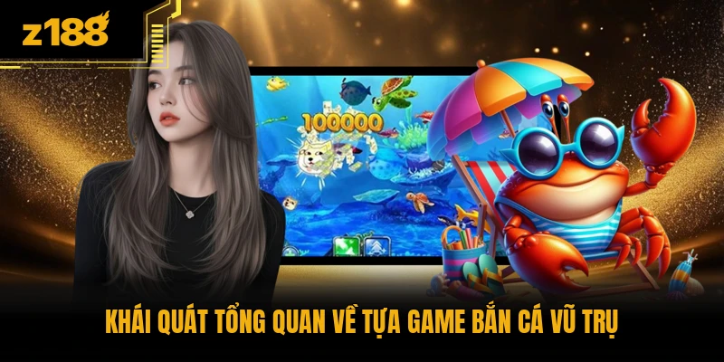 Khái quát tổng quan về tựa game bắn cá vũ trụ