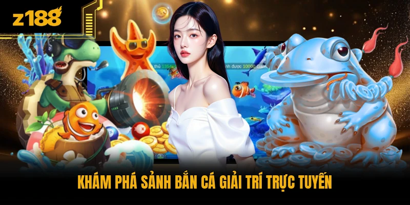 Khám phá sảnh bắn cá giải trí trực tuyến