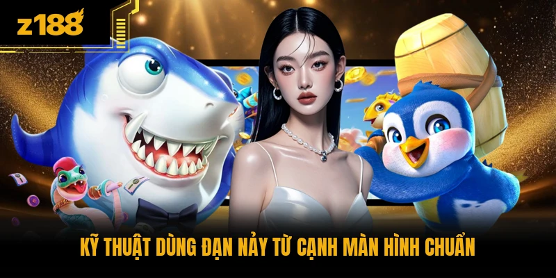 Kỹ thuật dùng đạn nảy từ cạnh màn hình chuẩn