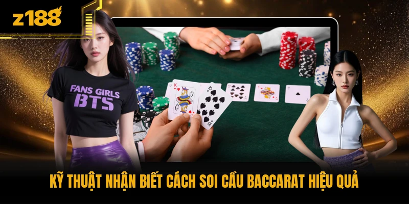 Kỹ thuật nhận biết cách soi cầu Baccarat hiệu quả