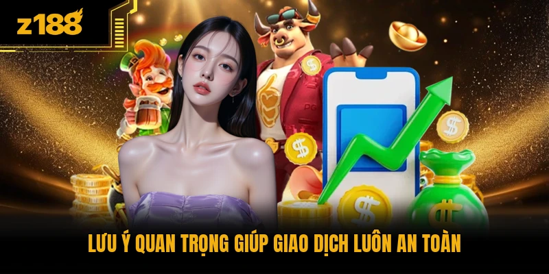 Lưu ý quan trọng giúp giao dịch luôn an toàn