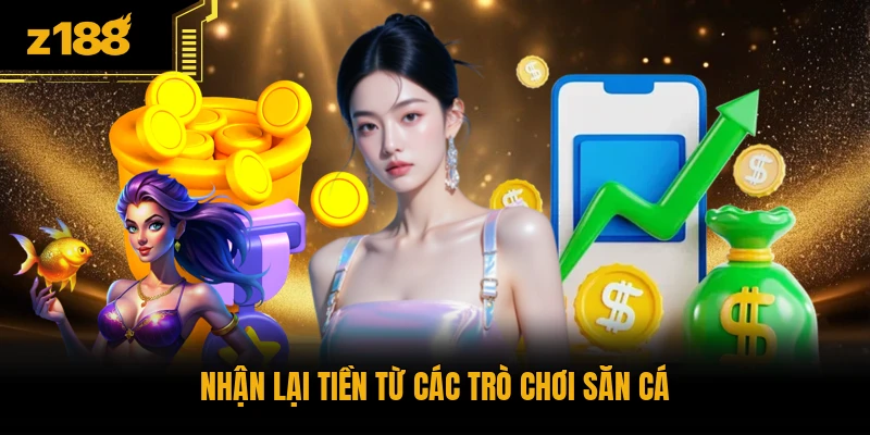 Nhận lại tiền từ các trò chơi săn cá