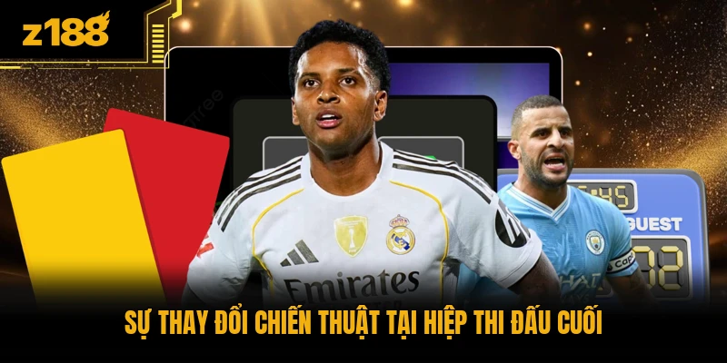 Sự thay đổi chiến thuật tại hiệp thi đấu cuối