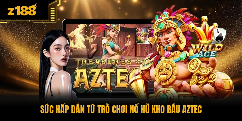 Sức hấp dẫn từ trò chơi nổ hũ kho báu AZTEC