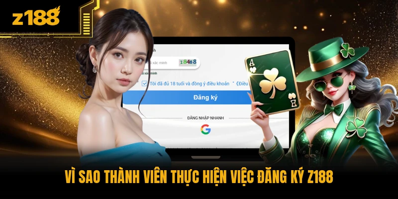 Vì sao thành viên thực hiện việc đăng ký Z188